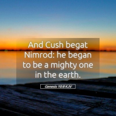 Picture 05 - Genesis 10:8 KJV - And Cush begat Nimrod: he began to be a mighty - Bible Verse Picture