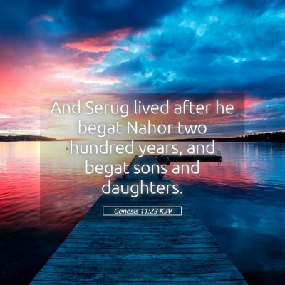 Picture 05 - Genesis 11:23 KJV - And Serug lived after he begat Nahor two hundred - Bible Verse Picture