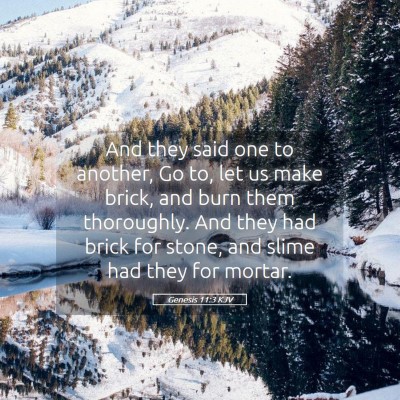 Picture 05 - Genesis 11:3 KJV - And they said one to another, Go to, let us make - Bible Verse Picture