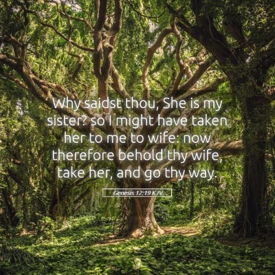 Picture 05 - Genesis 12:19 KJV - Why saidst thou, She is my sister? so I might - Bible Verse Picture