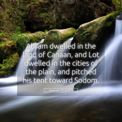 Picture 05 - Genesis 13:12 KJV - Abram dwelled in the land of Canaan, and Lot - Bible Verse Picture