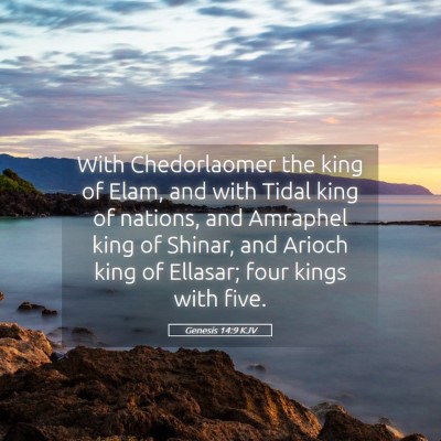 Picture 05 - Genesis 14:9 KJV - With Chedorlaomer the king of Elam, and with - Bible Verse Picture