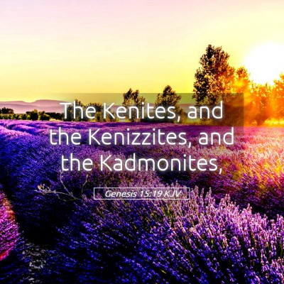 Picture 05 - Genesis 15:19 KJV - The Kenites, and the Kenizzites, and the - Bible Verse Picture