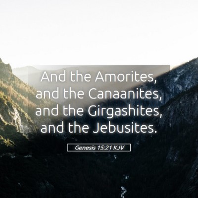 Picture 05 - Genesis 15:21 KJV - And the Amorites, and the Canaanites, and the - Bible Verse Picture