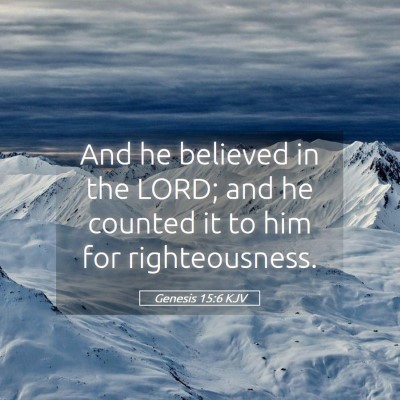 Picture 05 - Genesis 15:6 KJV - And he believed in the LORD; and he counted it to - Bible Verse Picture