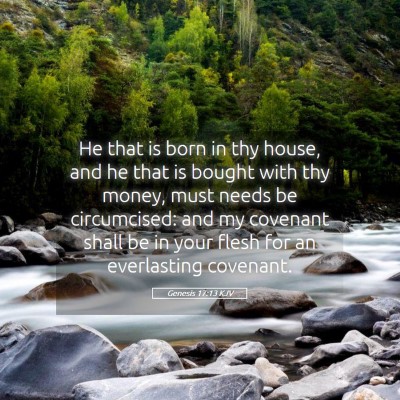 Picture 05 - Genesis 17:13 KJV - He that is born in thy house, and he that is - Bible Verse Picture