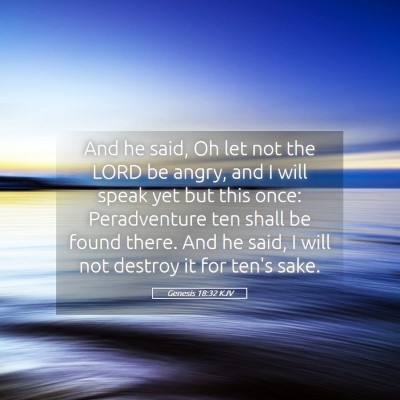 Picture 05 - Genesis 18:32 KJV - And he said, Oh let not the LORD be angry, and I - Bible Verse Picture