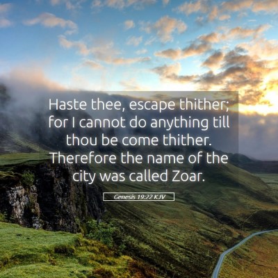 Picture 05 - Genesis 19:22 KJV - Haste thee, escape thither; for I cannot do - Bible Verse Picture
