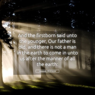 Picture 05 - Genesis 19:31 KJV - And the firstborn said unto the younger, Our - Bible Verse Picture