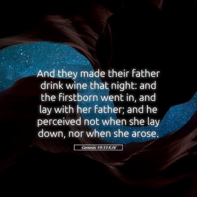 Picture 05 - Genesis 19:33 KJV - And they made their father drink wine that night: - Bible Verse Picture
