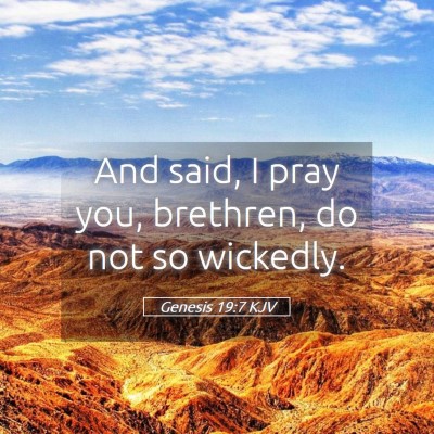 Picture 05 - Genesis 19:7 KJV - And said, I pray you, brethren, do not so - Bible Verse Picture