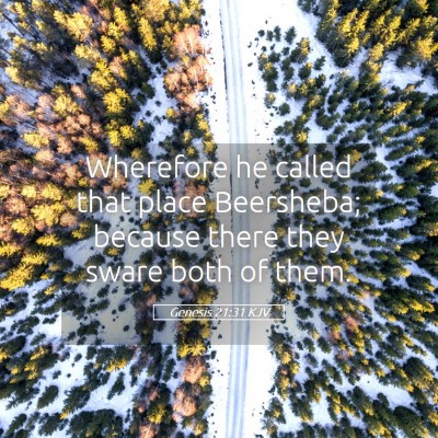 Picture 05 - Genesis 21:31 KJV - Wherefore he called that place Beersheba; because - Bible Verse Picture