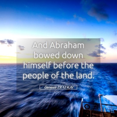 Picture 05 - Genesis 23:12 KJV - And Abraham bowed down himself before the people - Bible Verse Picture