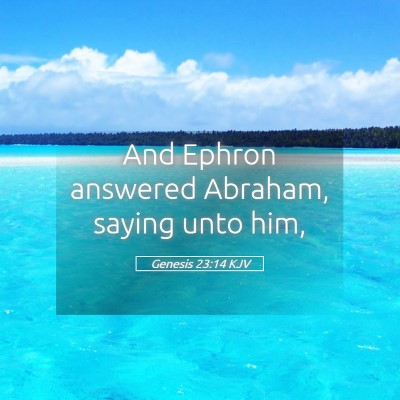 Picture 05 - Genesis 23:14 KJV - And Ephron answered Abraham, saying unto - Bible Verse Picture