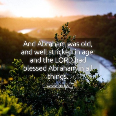 Picture 05 - Genesis 24:1 KJV - And Abraham was old, and well stricken in age: - Bible Verse Picture