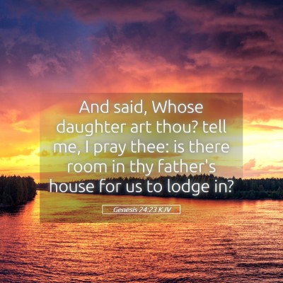 Picture 05 - Genesis 24:23 KJV - And said, Whose daughter art thou? tell me, I - Bible Verse Picture