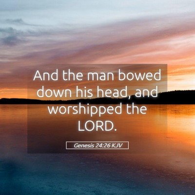 Picture 05 - Genesis 24:26 KJV - And the man bowed down his head, and worshipped - Bible Verse Picture