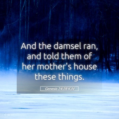 Picture 05 - Genesis 24:28 KJV - And the damsel ran, and told them of her mother's - Bible Verse Picture