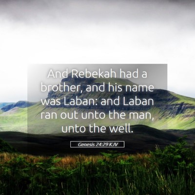 Picture 05 - Genesis 24:29 KJV - And Rebekah had a brother, and his name was - Bible Verse Picture