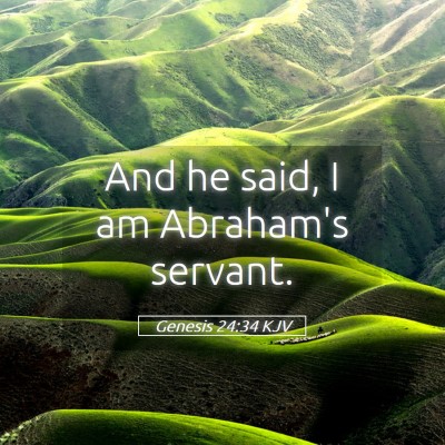 Picture 05 - Genesis 24:34 KJV - And he said, I am Abraham's - Bible Verse Picture