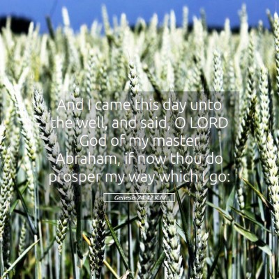 Picture 05 - Genesis 24:42 KJV - And I came this day unto the well, and said, O - Bible Verse Picture