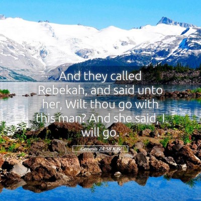 Picture 05 - Genesis 24:58 KJV - And they called Rebekah, and said unto her, Wilt - Bible Verse Picture
