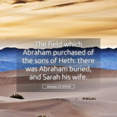 Picture 05 - Genesis 25:10 KJV - The field which Abraham purchased of the sons of - Bible Verse Picture