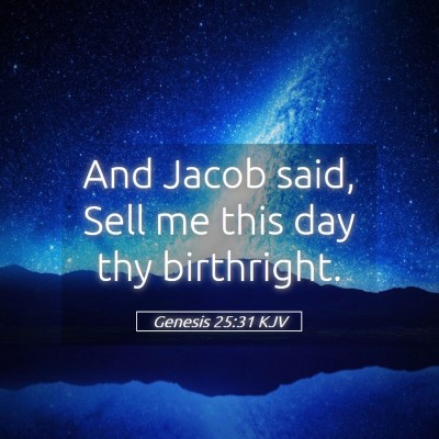 Picture 05 - Genesis 25:31 KJV - And Jacob said, Sell me this day thy - Bible Verse Picture