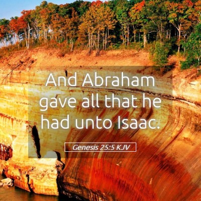 Picture 05 - Genesis 25:5 KJV - And Abraham gave all that he had unto - Bible Verse Picture