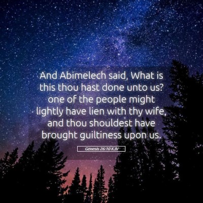 Picture 05 - Genesis 26:10 KJV - And Abimelech said, What is this thou hast done - Bible Verse Picture