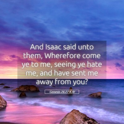 Picture 05 - Genesis 26:27 KJV - And Isaac said unto them, Wherefore come ye to - Bible Verse Picture