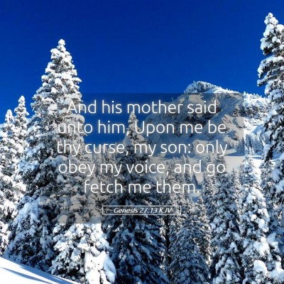 Picture 05 - Genesis 27:13 KJV - And his mother said unto him, Upon me be thy - Bible Verse Picture