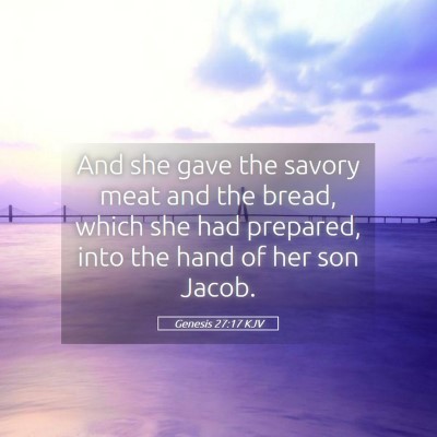 Picture 05 - Genesis 27:17 KJV - And she gave the savory meat and the bread, which - Bible Verse Picture