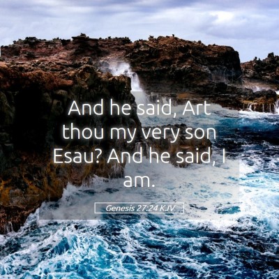 Picture 05 - Genesis 27:24 KJV - And he said, Art thou my very son Esau? And he - Bible Verse Picture