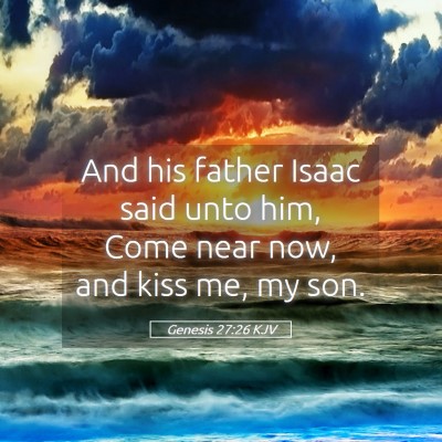 Picture 05 - Genesis 27:26 KJV - And his father Isaac said unto him, Come near - Bible Verse Picture