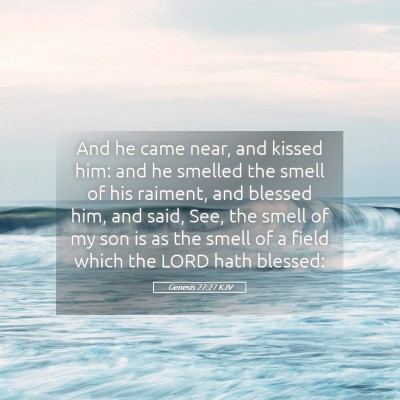 Picture 05 - Genesis 27:27 KJV - And he came near, and kissed him: and he smelled - Bible Verse Picture