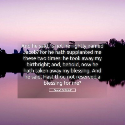 Picture 05 - Genesis 27:36 KJV - And he said, Is not he rightly named Jacob? for - Bible Verse Picture