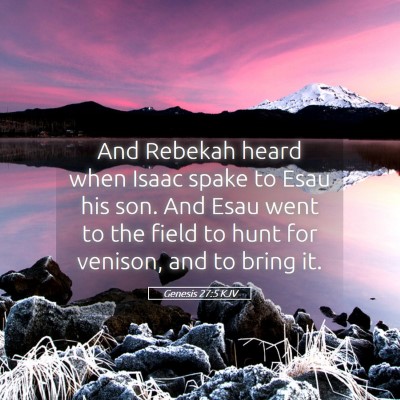 Picture 05 - Genesis 27:5 KJV - And Rebekah heard when Isaac spake to Esau his - Bible Verse Picture