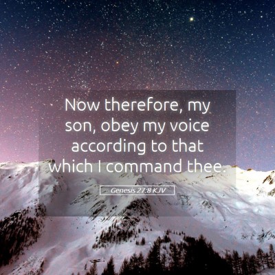 Picture 05 - Genesis 27:8 KJV - Now therefore, my son, obey my voice according to - Bible Verse Picture