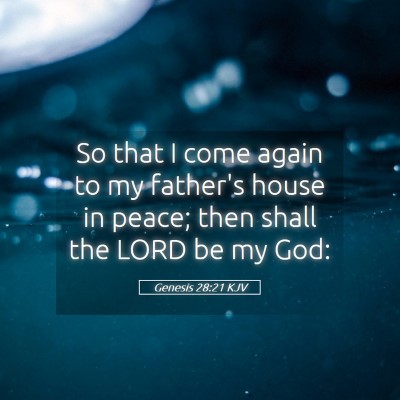 Picture 05 - Genesis 28:21 KJV - So that I come again to my father's house in - Bible Verse Picture