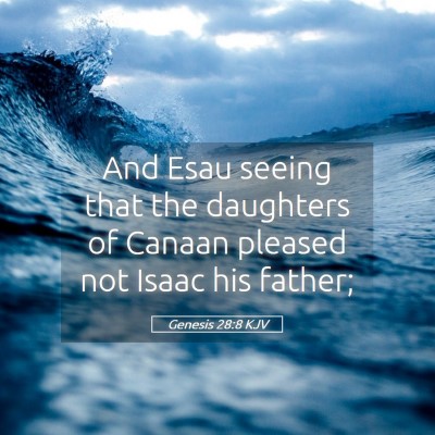 Picture 05 - Genesis 28:8 KJV - And Esau seeing that the daughters of Canaan - Bible Verse Picture