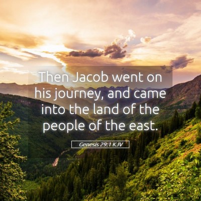 Picture 05 - Genesis 29:1 KJV - Then Jacob went on his journey, and came into the - Bible Verse Picture