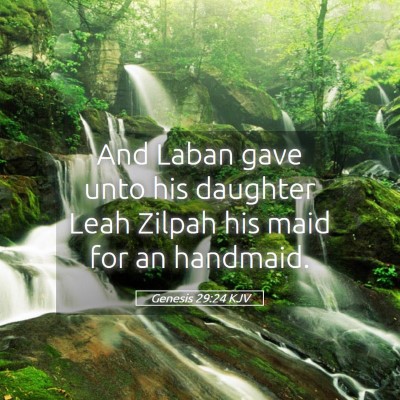 Picture 05 - Genesis 29:24 KJV - And Laban gave unto his daughter Leah Zilpah his - Bible Verse Picture