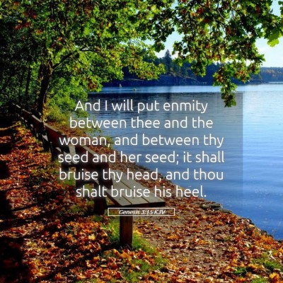 Picture 05 - Genesis 3:15 KJV - And I will put enmity between thee and the woman, - Bible Verse Picture