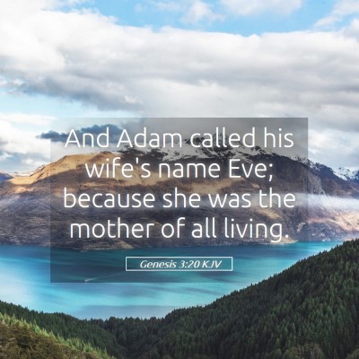 Picture 05 - Genesis 3:20 KJV - And Adam called his wife's name Eve; because she - Bible Verse Picture