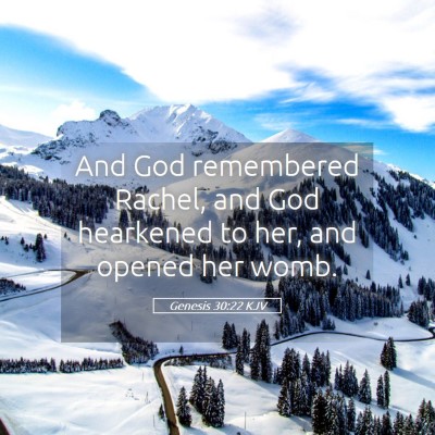 Picture 05 - Genesis 30:22 KJV - And God remembered Rachel, and God hearkened to - Bible Verse Picture