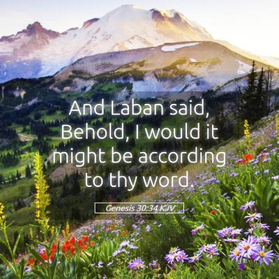 Picture 05 - Genesis 30:34 KJV - And Laban said, Behold, I would it might be - Bible Verse Picture