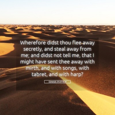 Picture 05 - Genesis 31:27 KJV - Wherefore didst thou flee away secretly, and - Bible Verse Picture
