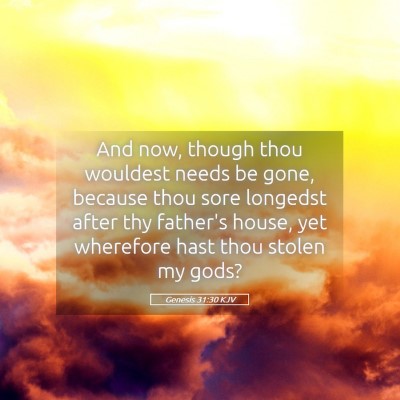 Picture 05 - Genesis 31:30 KJV - And now, though thou wouldest needs be gone, - Bible Verse Picture