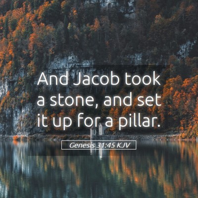 Picture 05 - Genesis 31:45 KJV - And Jacob took a stone, and set it up for a - Bible Verse Picture